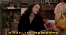 I'm Your Broke Friend Forever