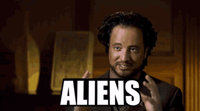 Ancient Aliens Guy: ALIENS!