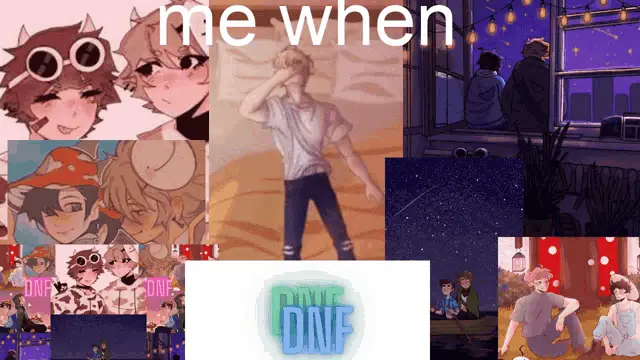 DNF Dreamnotfound: Me When...