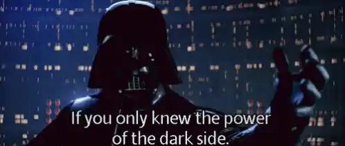 If You Only Knew The Power of the Dark Side