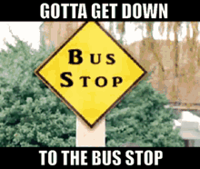 "Gotta Get Down to the Bus Stop"