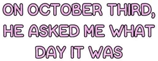 October Third Quote: He Asked Me What Day It Was