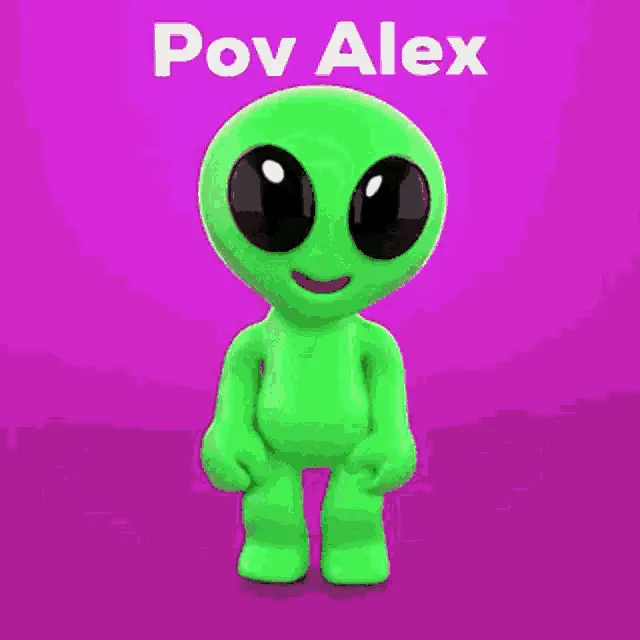 Pov Alex: The Dancing Alien