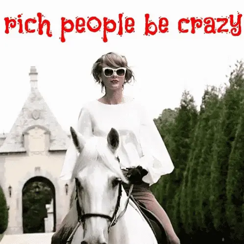 Taylor Swift on Horse: Rich People Be Crazy Meme