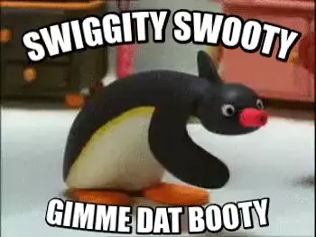 Swiggity Swooty Gimme Dat Booty