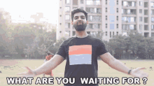 What Are You Waiting For, Sahil Virwani?