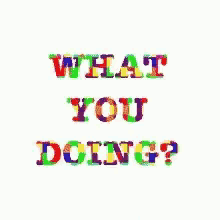 What You Doing