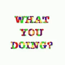 What You Doing