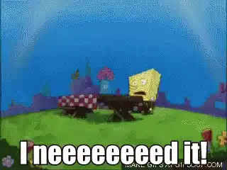 Spongebob: I Neeeed It!
