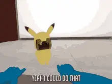 Pikachu Says "Yeah I Could Do That"