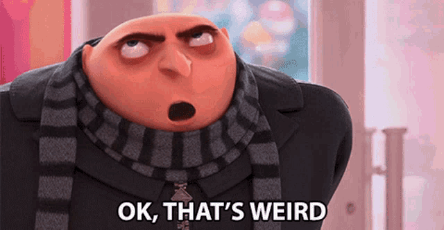 Gru Says Ok That's Weird