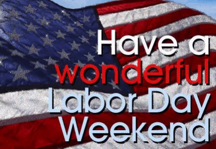 Have a Wonderful Labor Day Weekend