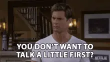 You Don't Want to Talk First?