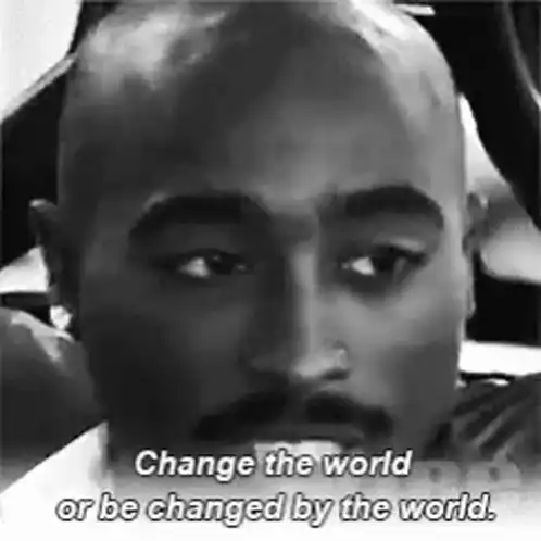 Tupac Shakur: Change the World Quote