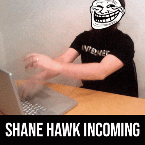 Shane Hawk Incoming: Troll Face Typing