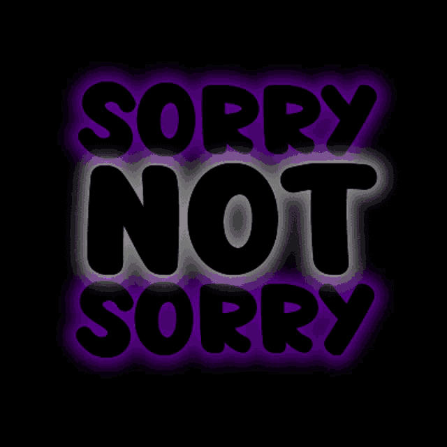 Sorry Not Sorry Neon Sign