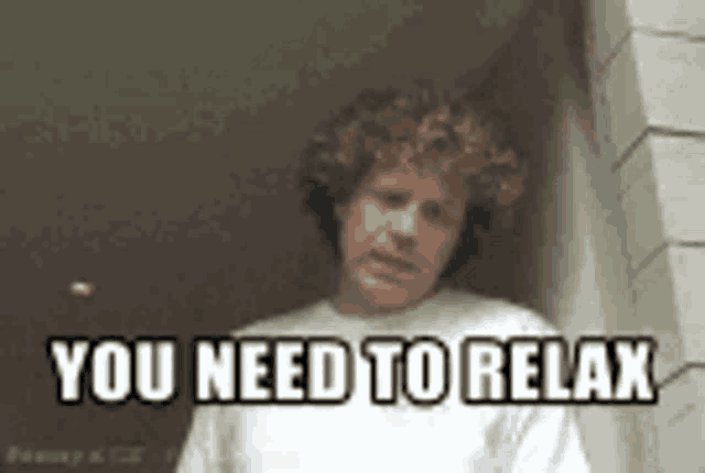 You Need to Relax