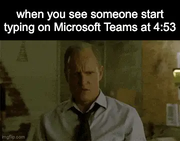 When Someone Types on Microsoft Teams at 4:53
