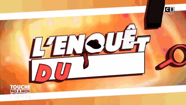 TPMP L'Enquête Du Jour - Touche Pas À Mon Poste