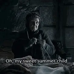 Old Nan: Oh, my sweet summer child