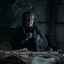 Old Nan: Oh, my sweet summer child