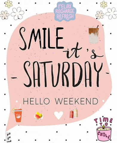 Smile It's Saturday: Hello Weekend