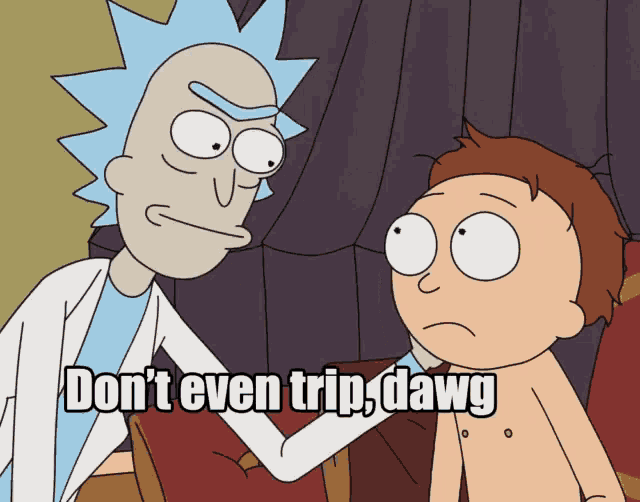 Rick and Morty - Don't Even Trip, Dawg