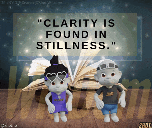 Zhot Wisdom: Clarity Is Found In Stillness