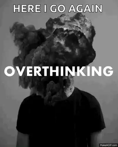 Here I Go Overthinking Too Much