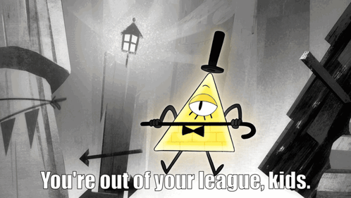 Bill Cipher: You're Out Of Your League, Kids